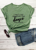Tee shirt "I can't my daughter has dance"